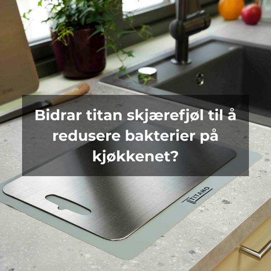 Bidrar titan skjærefjøl til å redusere bakterier på kjøkkenet?